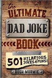 The Ultimate Dad Joke Book_ 501 Hilarious Puns, Funny One-Liners and Clean Cheesy Dad Jokes for Kids
