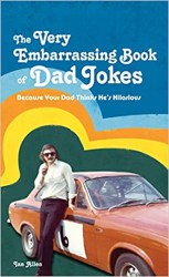 The Very Embarrassing Book of Dad Jokes_ Because Your Dad Thinks He's Hilarious